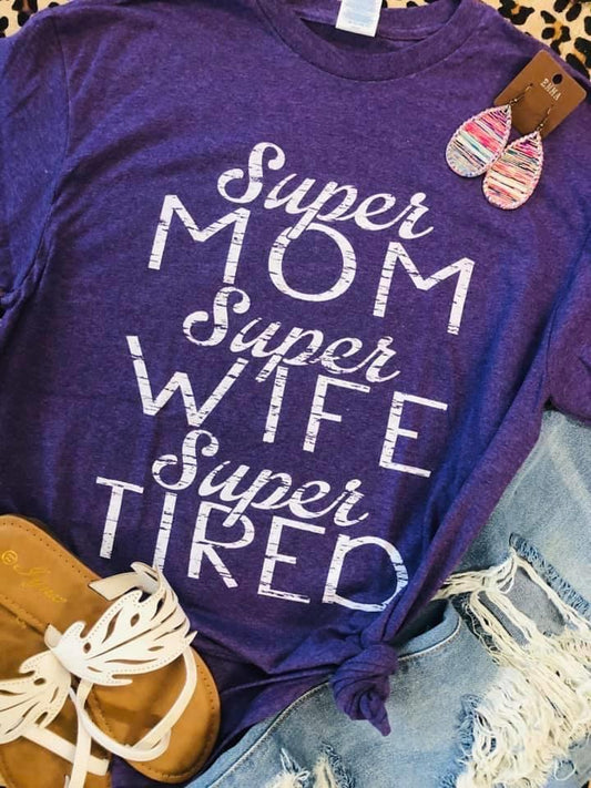 Super Mom Super Wife Super Tired Tee